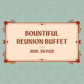 Bountiful Reunion Buffet (Min. 30 Pax)