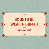 Bountiful Wealth Buffet (Min. 30 Pax)