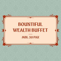 Bountiful Wealth Buffet (Min. 30 Pax)