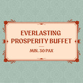Everlasting Prosperity Buffet (Min. 30 Pax)
