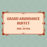 Grand Abundance Buffet (Min. 30 Pax)